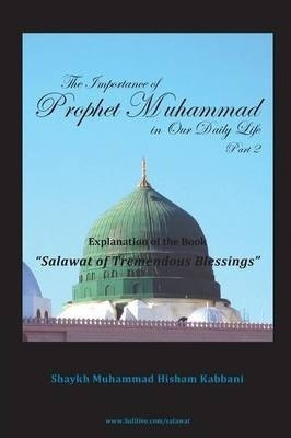 The Importance Of Prophet Muhammad In Our Daily Life, Par...