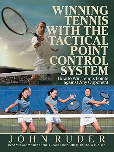 Winning Tennis With The Tactical Point Control System: How To Win Tennis Points Against Any Opponent, De Ruder, John. Editorial Iuniverse, Tapa Blanda En Inglés