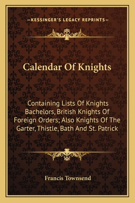 Libro Calendar Of Knights: Containing Lists Of Knights Ba...