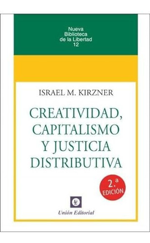 Creatividad Capitalismo Y Justicia Distributiva - Kirzner Is
