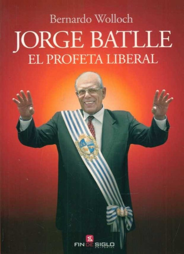 Libro: Jorge Batlle. El Profeta Liberal / Bernardo Wolloch