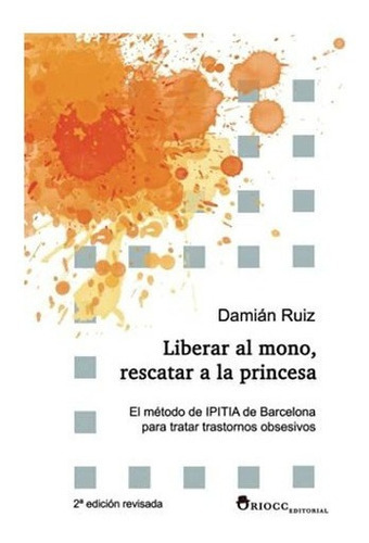 Liberar Al Mono, Rescatar A La Princesa El Metodo D, De Ruiz, Damián. Editorial Independently Published En Español