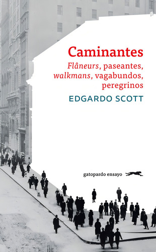 Caminantes: Flâneurs, Paseantes, Walkmans, Vagabundos, Peregrinos, De Scott, Edgardo., Vol. 1. Editorial Gatopardo Ediciones, Tapa Pasta Blanda, Edición 1 En Español, 2024