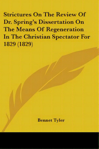 Strictures On The Review Of Dr. Spring's Dissertation On The Means Of Regeneration In The Christi..., De Tyler, Bennet. Editorial Kessinger Pub Llc, Tapa Blanda En Inglés
