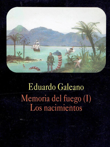 Memoria Del Fuego I (los Nacimientos) - Eduardo Galeano