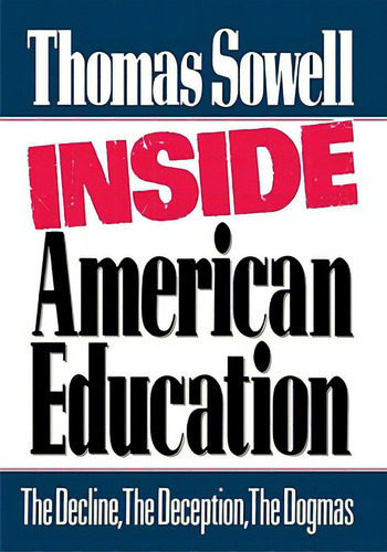 Inside American Education: The Decline, The Deception, The Dogmas, De Sowell, Thomas. Editorial Macmillan Pub Co, Tapa Dura En Inglés