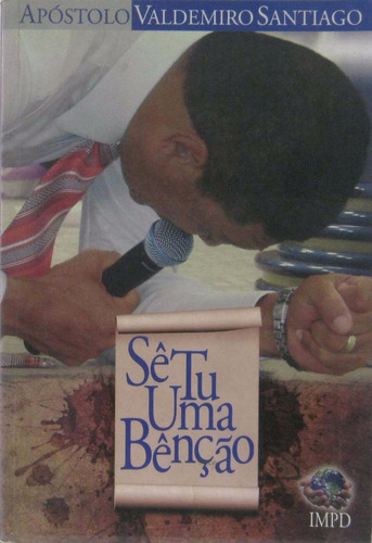 Sê Tu Uma Benção - Livro Apóstolo Valdemiro Santiago