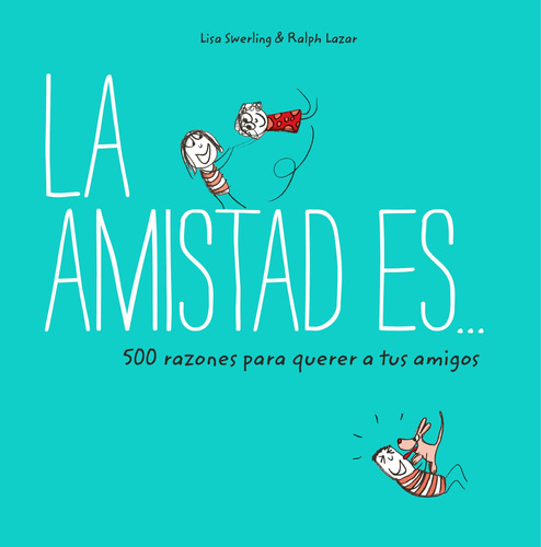 La Amistad Es. 500 Razones Para Querer A Amigos -   - *