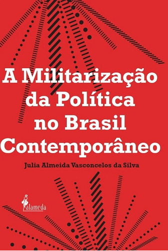 A Militarização Da Política No Brasil Contemporâneo  -  Júl