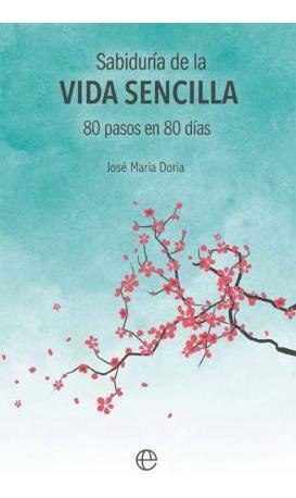 Sabiduría De La Vida Sencilla : 80 Pasos En 80 Días - Jose M