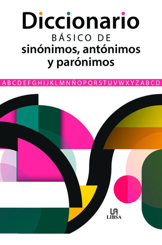 Diccionario Basico De Sinonimos, Antonimos Y Paronimos, De Equipo Editorial. Editorial Libsa, Tapa Blanda En Español