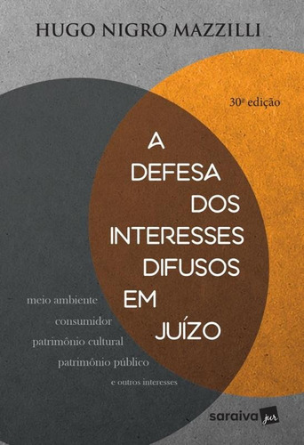 Defesa Dos Interesses Difusos Em Juizo, A - Saraiva, De Hugo Nigro Mazzilli. Editora Saraiva, Capa Mole, Edição 30 Em Português, 2017