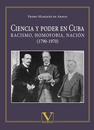 Libro : Ciencia Y Poder En Cuba Racismo, Homofobia, Nacion.