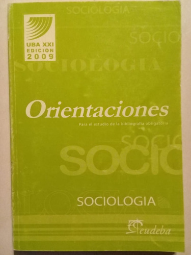 Orientaciones -- Sociología - Uba Xxi - Eudeba - 2012