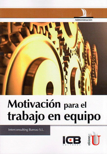 Motivación Para El Trabajo En Equipo, De Interconsulting Bureau S.l. Editorial Ediciones De La U, Tapa Blanda, Edición 2015 En Español