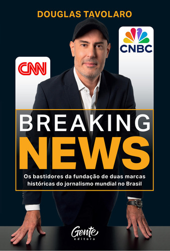Breaking News: Os Bastidores Da Fundaçao De Duas Marcas Historicas Do Jornalismo Mundial No Brasil, De Douglas Tavolaro. Editorial Gente, Capa Mole, Edição 1 Em Português, 2024