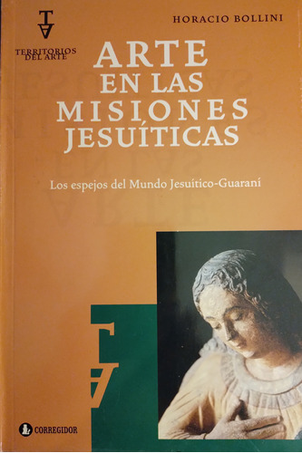 Horacio Bollini - Arte En Las Misiones Jesuíticas - Nuevo