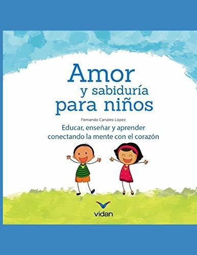 Amor Y Sabiduria Para Ninos, de Fernando Canales Lopez., vol. N/A. Editorial Independently Published, tapa blanda en español, 2018