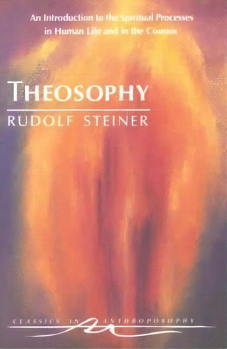 Theosophy : An Introduction To The Spiritual Processes In Human Life And In The Cosmos, De Rudolf Steiner. Editorial Anthroposophic Press Inc, Tapa Blanda En Inglés