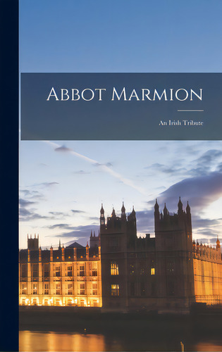 Abbot Marmion; An Irish Tribute, De Anonymous. Editorial Hassell Street Pr, Tapa Dura En Inglés