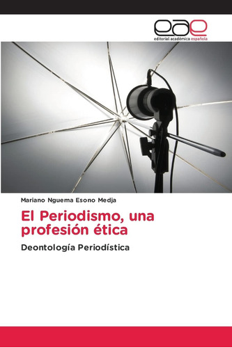 Libro: El Periodismo, Una Profesión Ética: Deontología Perio