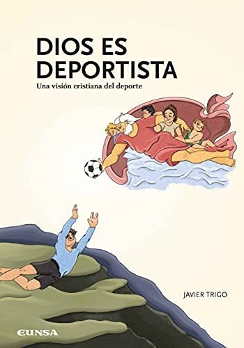 Dios Es Deportista: Una Visión Cristiana Del Deporte