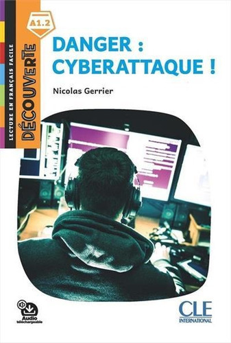 Danger: Cyberattaque! (a1.2) - 1ªed.(2018), De Nicolas Gerrier. Editora Cle International, Capa Mole, Edição 1 Em Francês, 2018