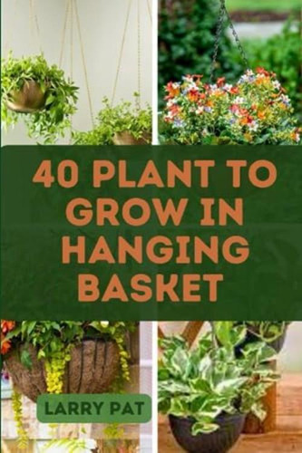 Libro: 40 Plant To Grow In Hanging Basket: Container Gardeni