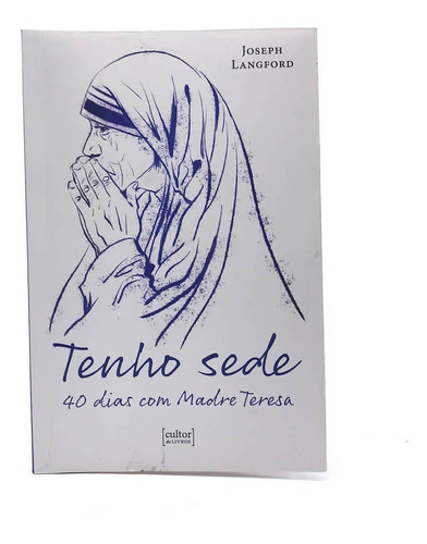 Livro Tenho Sede 40 Dias Com Madre Teresa - Joseph Langford