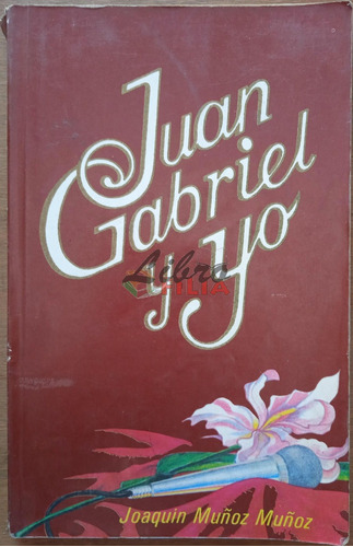 Juan Gabriel Y Yo - Joaquín Muñoz Muñoz (1985) 1a. Edición
