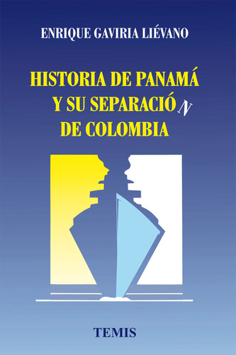 Historia De Panamá Y Su Separación De Colombia, De Enrique Gaviria Liévano. Serie 3501212, Vol. 1. Editorial Temis, Tapa Blanda, Edición 1996 En Español, 1996