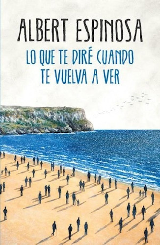 Libro - Lo Que Te Dire Cuando Te Vuelva A Ver (ficcion) - E