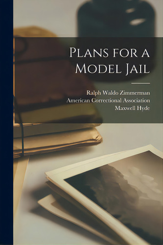 Plans For A Model Jail, De Zimmerman, Ralph Waldo. Editorial Legare Street Pr, Tapa Blanda En Inglés