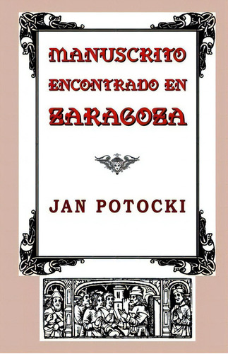 Manuscrito Encontrado En Zaragoza, De Jan Hrabia Potocki. Editorial Createspace Independent Publishing Platform, Tapa Blanda En Español