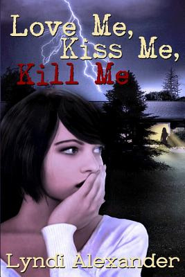 Libro Love Me, Kiss Me, Kill Me - Alexander, Lyndi