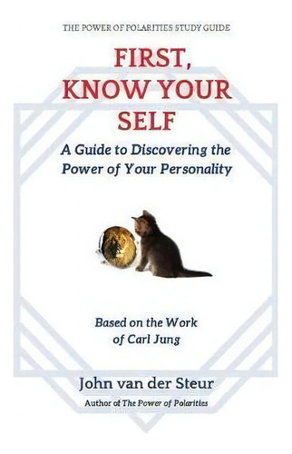 First, Know Your Self : A Guide To Discovering The Power Of Your Personality. Based On The Work O..., De John Van Der Steur. Editorial Polarity Institute, Tapa Blanda En Inglés