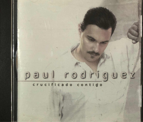 Paul Rodríguez Cd. Crucificado Contigo. (musica Cristiana)