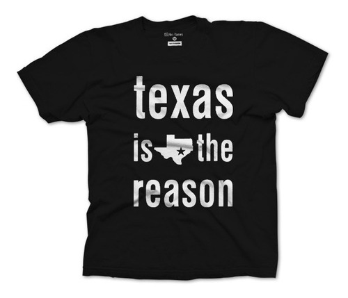Playera De Texas Is The Reason