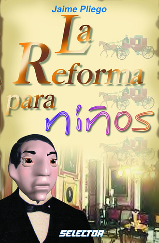 Reforma para niños, La, de Pliego, Jaime. Editorial Selector, tapa blanda en español, 2013