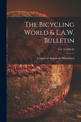 Libro The Bicycling World & L.a.w. Bulletin; Vol. 18 1888...