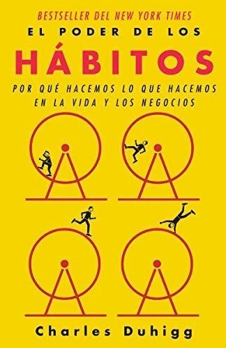 El Poder De Los Hábitos/ The Power Of Habits: Por Qué Hacemo