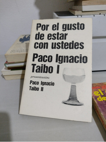 Por El Gusto De Estar Con Ustedes Paco Ignacio Taibo I Rp97