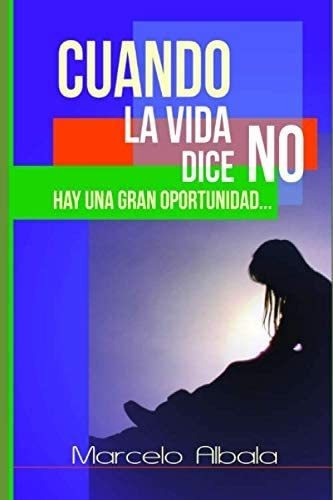 Libro: Cuando La Vida Dice No: Hay Una Gran Oportunidad... (