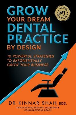 Libro Grow Your Dream Dental Practice By Design : 10 Powe...