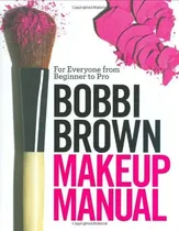 Comprar Bobbi Brown Makeup Manual: For Everyone From Begin..., De Bobbi Brown. Editorial Grand Central Life & Style En Inglés