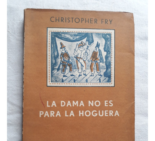 La Dama No Es Para La Hoguera - Christopher Fry Sudamericana