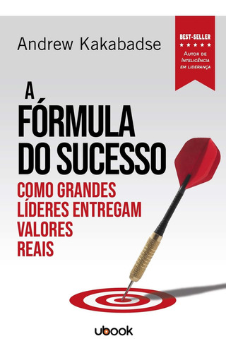 A fórmula do sucesso: como grandes líderes entregam valores, de KAKABADSE, ANDREW. Editora UBOOK em português