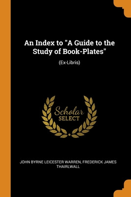 Libro An Index To A Guide To The Study Of Book-plates: (e...