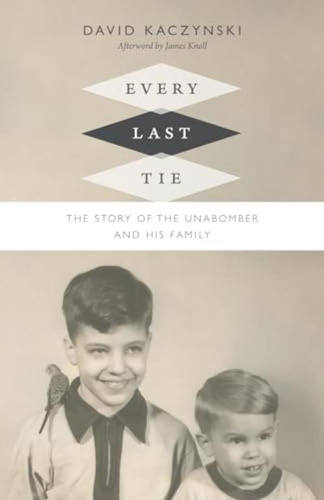 Every Last Tie: The Story Of The Unabomber And His Family, De Kaczynski, David. Editorial Duke University Press Books, Tapa Dura En Inglés