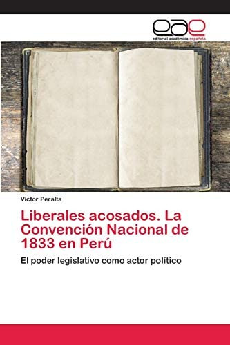 Libro: Liberales Acosados. La Convención Nacional De 1833 En